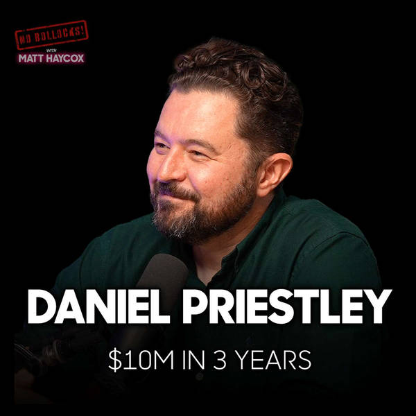 From $100 to $100k Per Month: Daniel Priestley’s Blueprint for Success