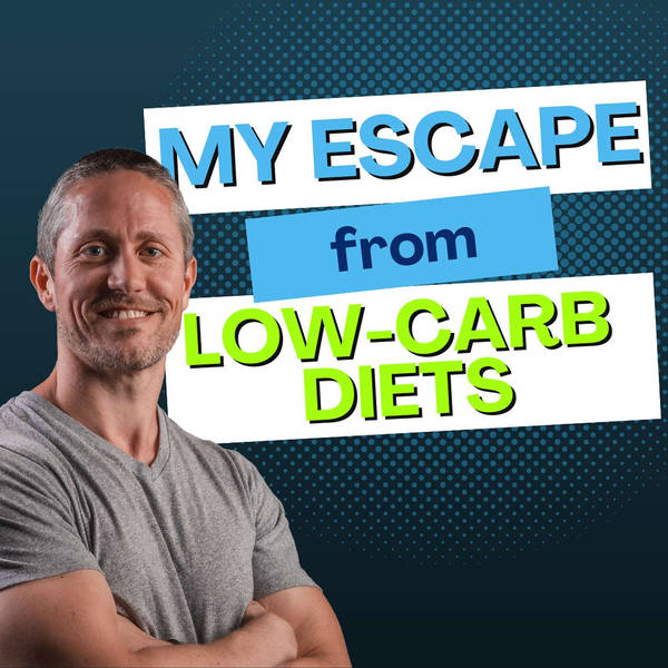 My Escape from Low-Carb Diets to More Energy, Muscle, and Fat Loss | Ep 322