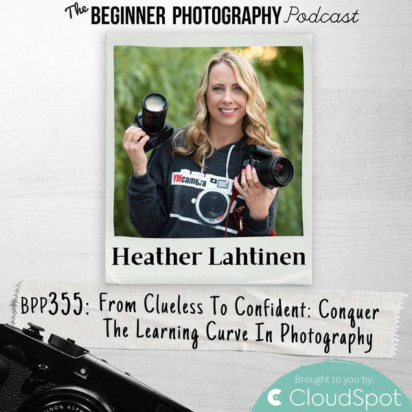 Conquer the Learning Curve in Photography with Heather Lahtinen