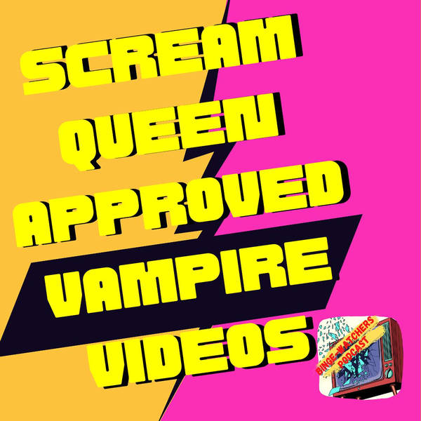 Scream Queen Approved Vampire Videos On Binge-Watchers Podcast
