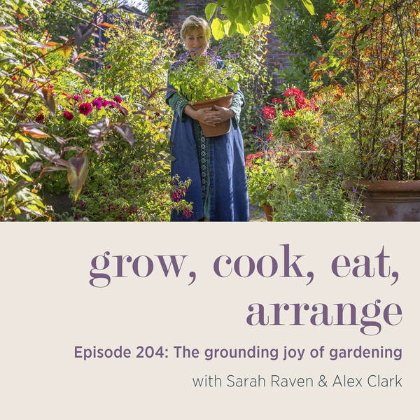The grounding joy of gardening with Sarah Raven & Alex Clark – Episode 204