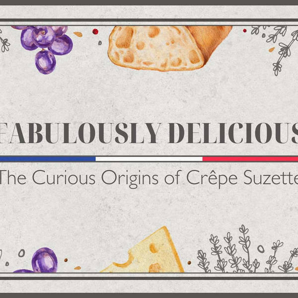From Royals to the Stage: The Curious Origins of Crêpe Suzette