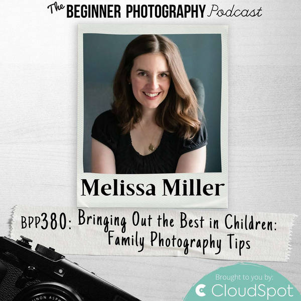 Bringing Out the Best in Children in Family Photography with Melissa Miller