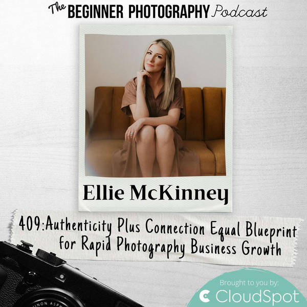 Authenticity Plus Connection Equal Blueprint for Rapid Photography Business Growth with Ellie McKinney