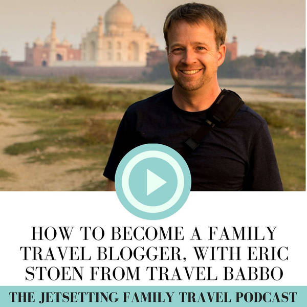 How to Become a Family Travel Blogger, with Eric Stoen (Travel Babbo)