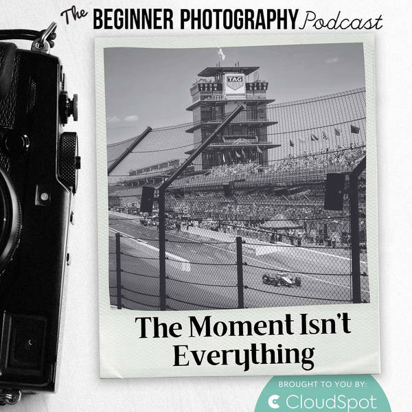 The Moment Isn't Everything in Photography