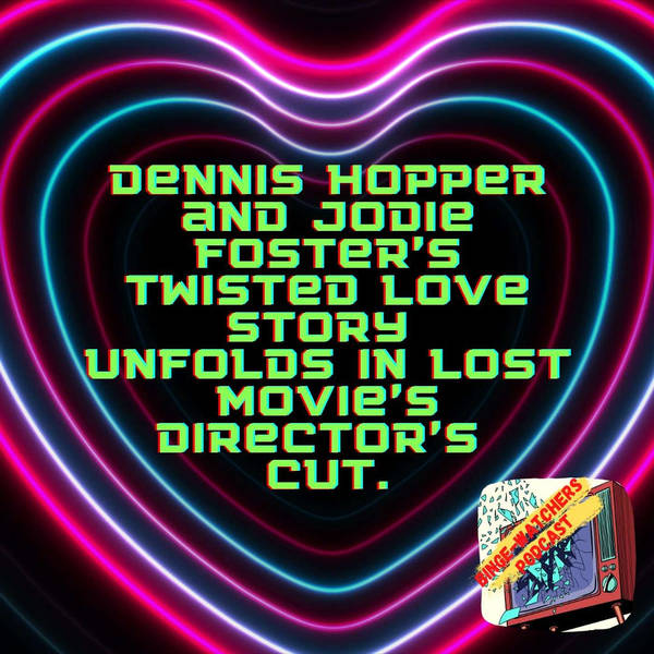 Dennis Hopper and Jodie Foster's Twisted Love Story Unfolds in Lost Movie's Director's Cut.