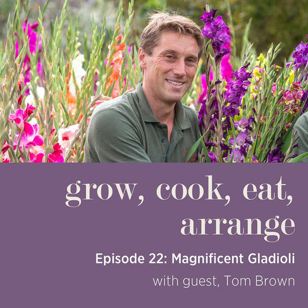 Magnificent Gladioli with Tom Brown, Head Gardener & Tutor at West Dean College of Arts and Conservation - Episode 22
