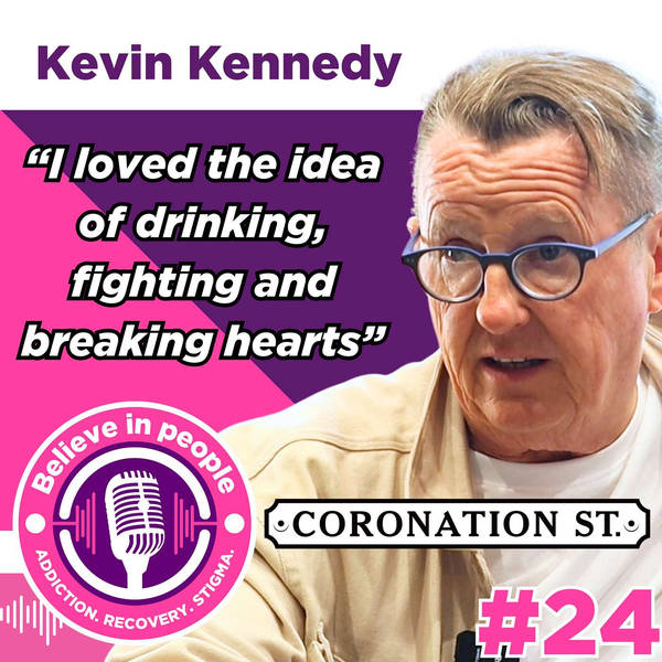 #24 - Kevin Kennedy: Alcohol Culture, Addiction, Coronation Street, The West End & 25 Years in Recovery