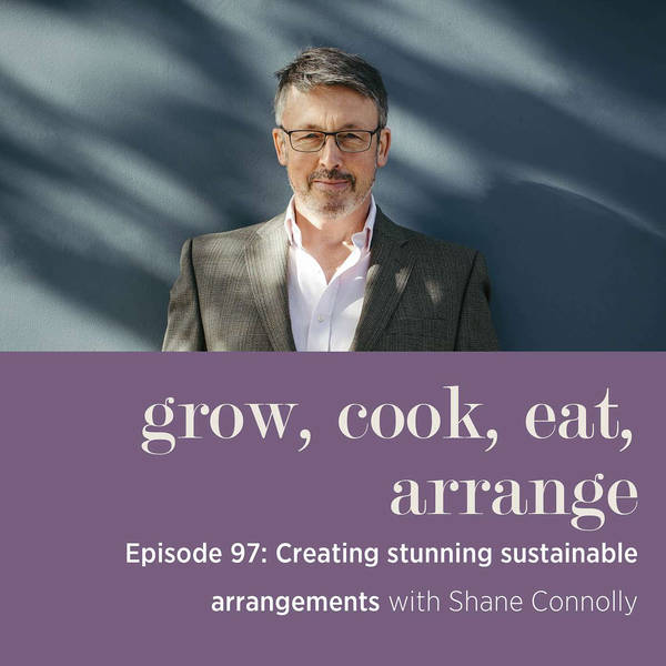 Creating Stunning Sustainable Arrangements with Shane Connolly - Episode 97