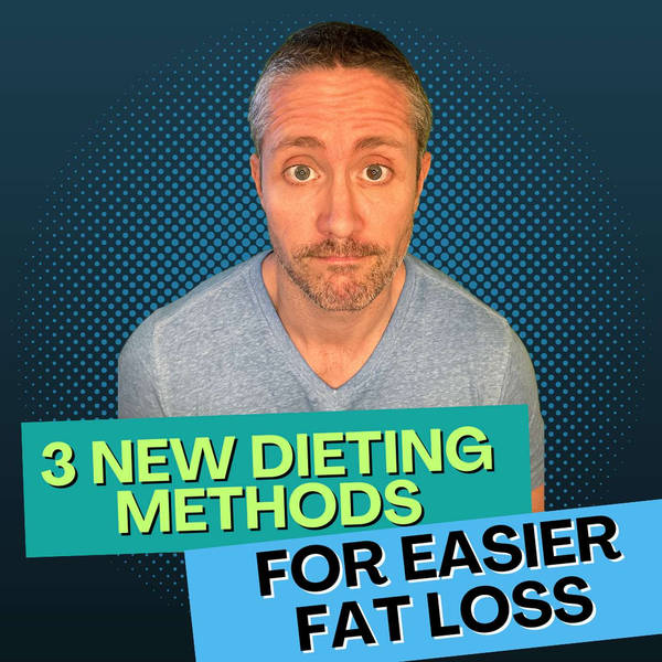 My 3 New Dieting Methods for Smarter, Easier Fat Loss | Ep 186