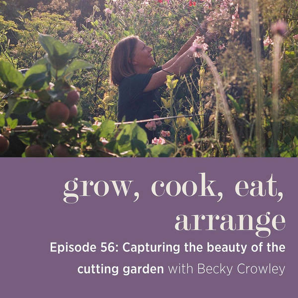 Capturing the Beauty of the Cutting Garden with Becky Crowley - Episode 56