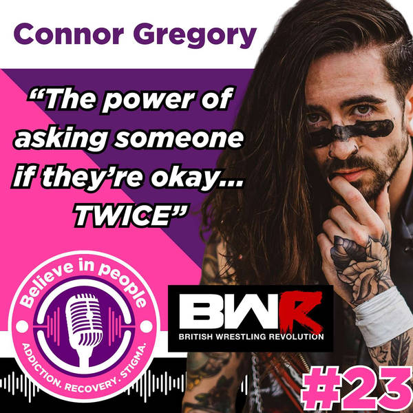 #23 - Connor Gregory: Mental Health, Anxiety, Depression, Alcohol, Recovery, Trauma & How Wrestling Saved His Life