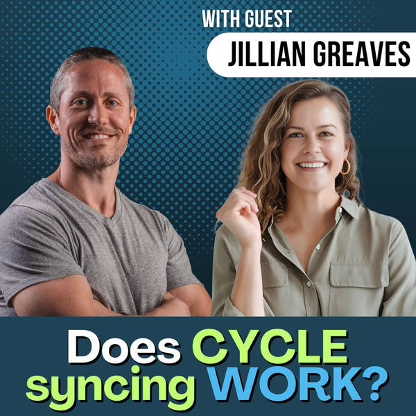 Does Cycle Syncing Your Workouts & Nutrition Actually Work? (Jillian Greaves) | Ep 298