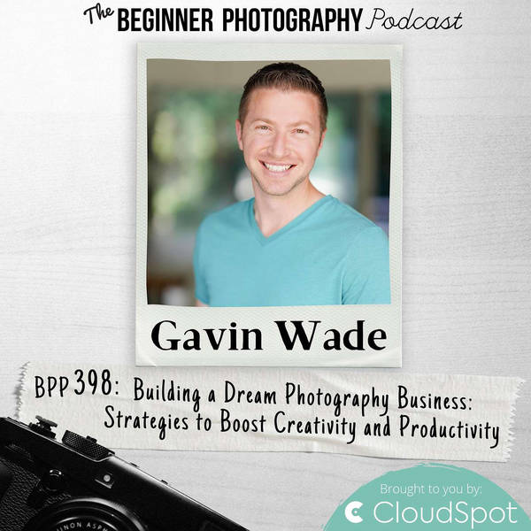 Building a Dream Photography Business with Gavin Wade