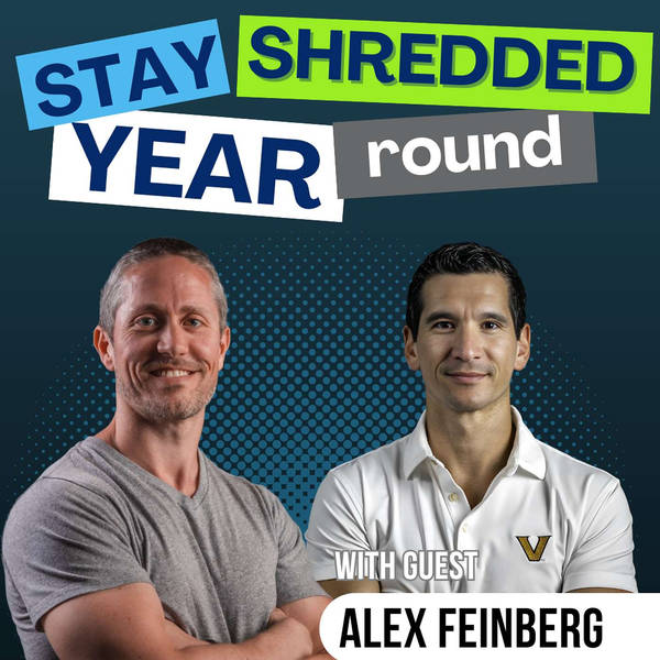 Lose Fat and Get Shredded with Less Effort and More Energy (Alex Feinberg) | Ep 340