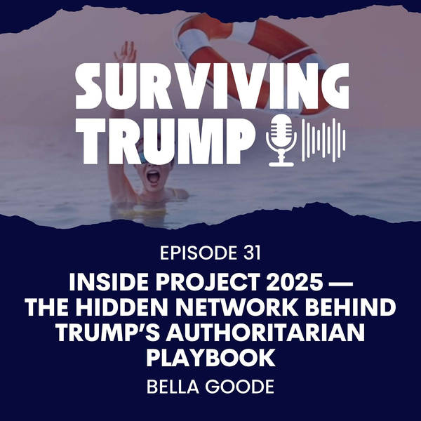 EPISODE 31: Inside Project 2025 — The Hidden Network Behind Trump’s Authoritarian Playbook
