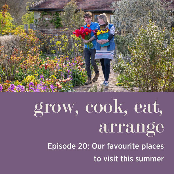 Our Favourite Places to Visit This Summer with Arthur Parkinson & Sarah Raven - Episode 20
