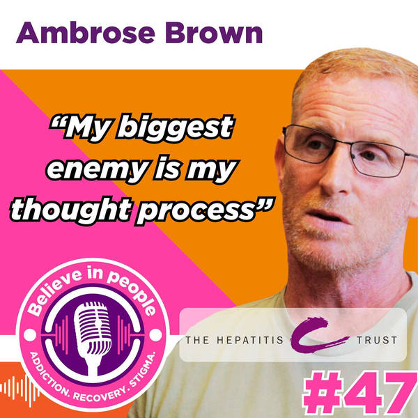 #47 - Ambrose - Hepatitis C, Prison, Heroin, Stigma, Peer Support, Recovery Advocacy & Micro-Elimination