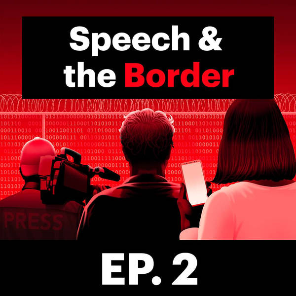 Speech & the Border E2: The Digital Surveillance Dragnet