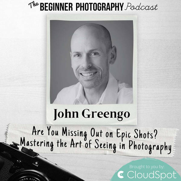 Are You Missing Out on Epic Shots? with John Greengo