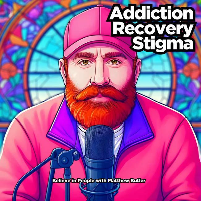 Believe in People: Addiction, Recovery & Stigma