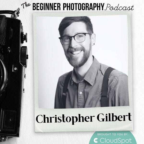Mastering the Tools That Transform Your Photography with Christopher Gilbert