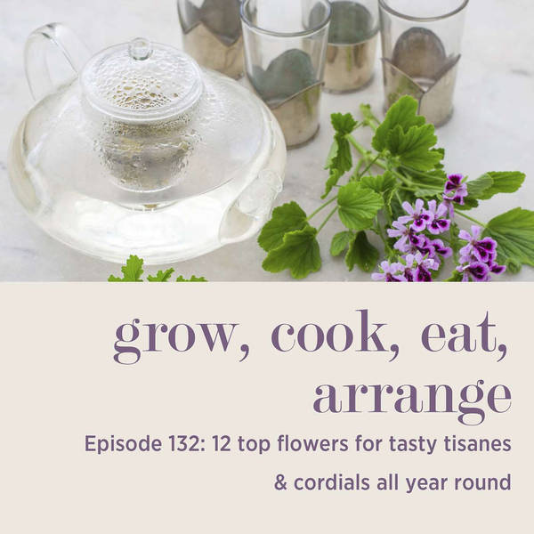 12 Top Flowers for Tasty Tisanes & Cordials All Year Round - Episode 132