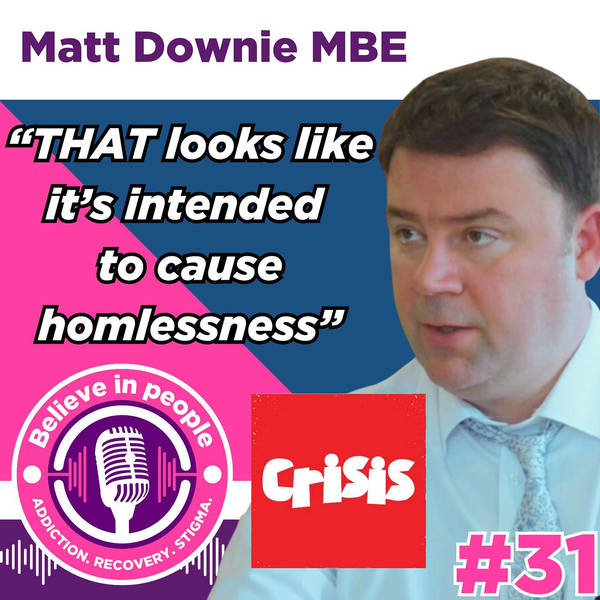 #31 - Matt Downie MBE: Crisis, Ending Homelessness, Rough Sleeping, Sex Work, Hostels, Affordable Housing, Rogue Landlords & The 1824 Vagrancy Act