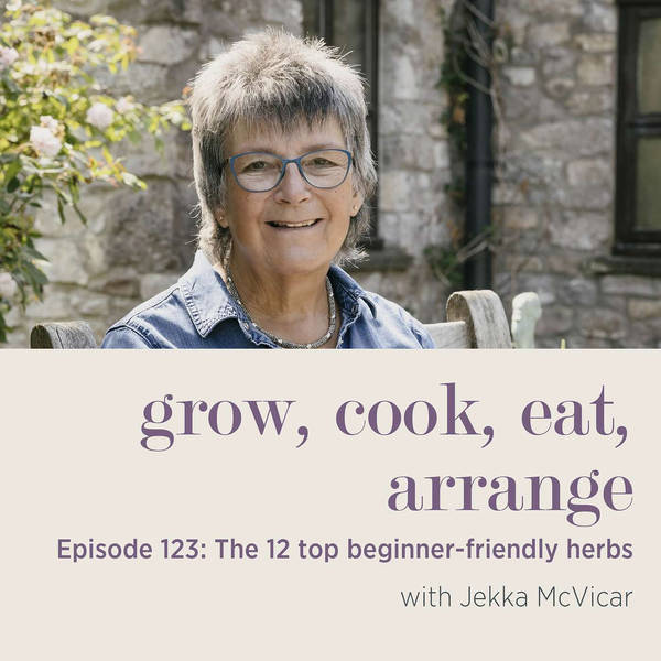 The 12 Top Beginner-Friendly Herbs with Jekka McVicar - Episode 123