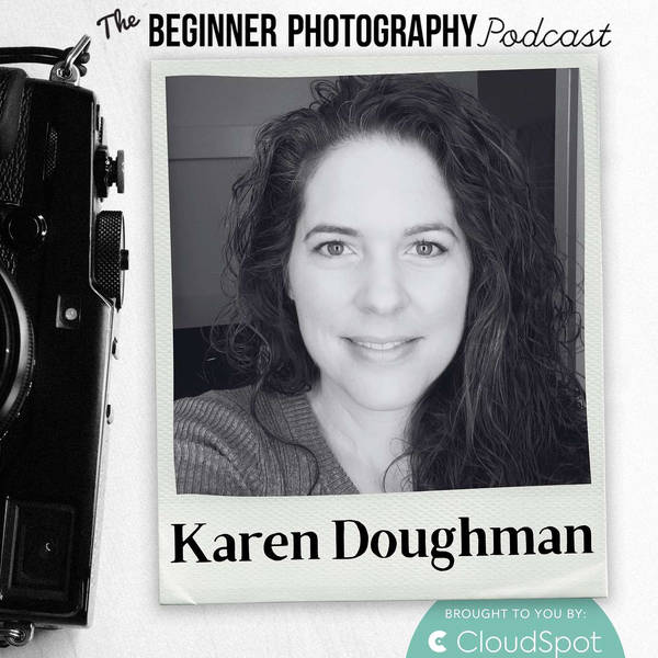 Overcome Self Doubt and Improve your Photo Skills with Karen Doughman
