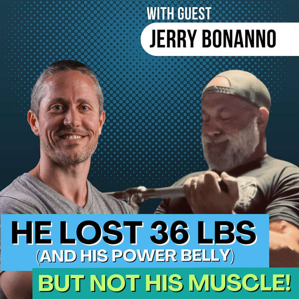 This Over 50 Family Man Lost His Power Belly (36 Pounds) But NOT His Muscle or Strength! | Ep 187