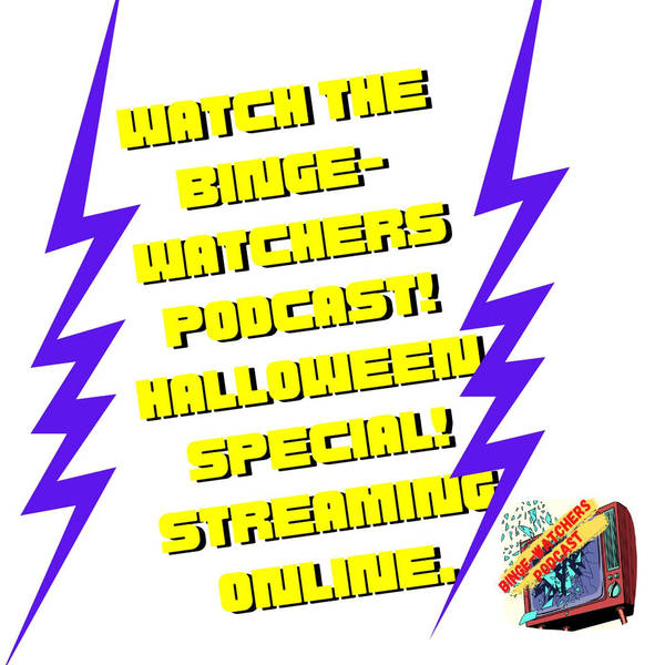 Watch The Binge-Watchers Podcast! Halloween Special! Streaming Online.