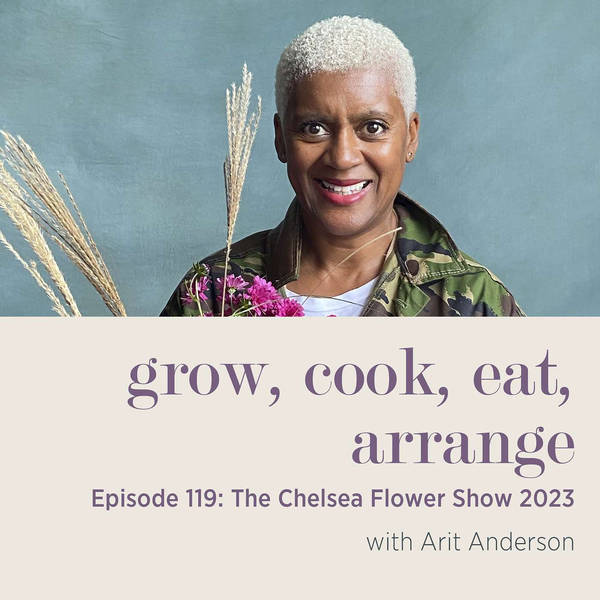 The Chelsea Flower Show 2023 with Arit Anderson - Episode 119