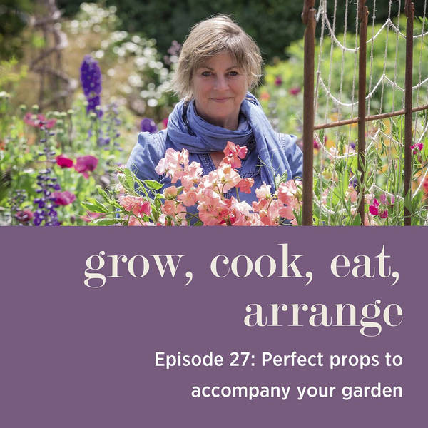 Perfect Props to Accompany Your Garden with Sarah Raven & Arthur Parkinson - Episode 27