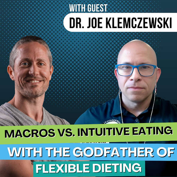 Flexible Dieting vs. Intuitive Eating (Which Is Better for Fat Loss?) with Dr. Joe Klemczewski | Ep 211
