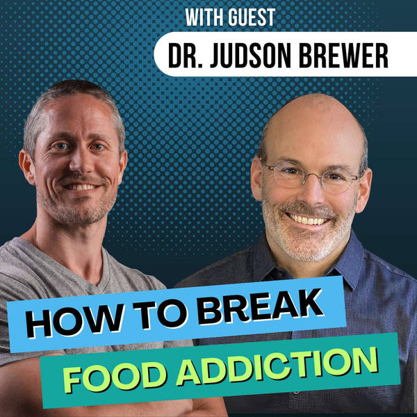 Overcome Food Addiction and Stop Overeating for Good with Dr. Judson Brewer | Ep 196