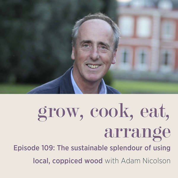 The Sustainable Splendour of Using Local, Coppiced Wood with Adam Nicolson - Episode 109