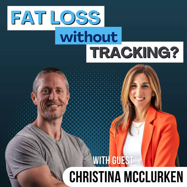 Can You Lose Fat Without Tracking Macros? (Christina McClurken) | Ep 310