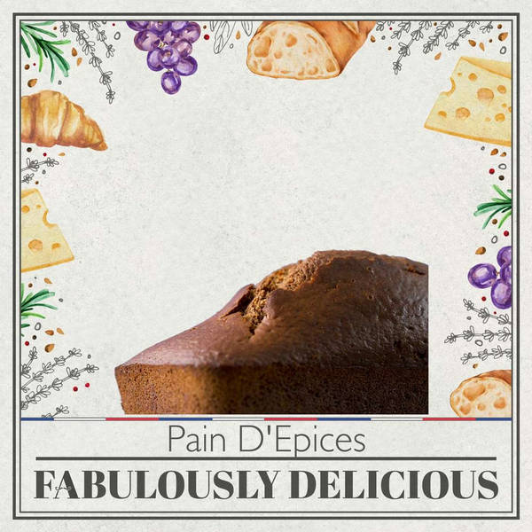 Spiced and Timeless: The Story of Pain d’Épices in French Cuisine