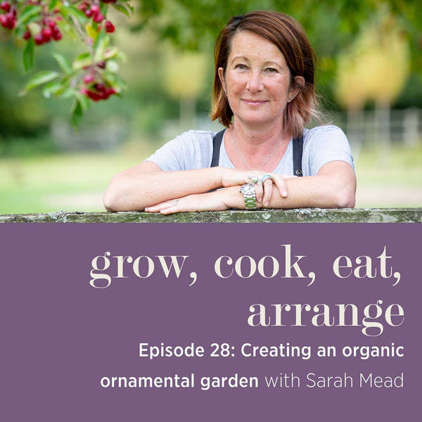 Creating an Organic Ornamental Garden with Sarah Mead, Head Gardener at Yeo Valley Organic Garden - Episode 28