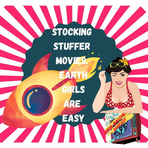 Stocking Stuffer Movies. Earth Girls Are Easy. On Binge-Watchers Podcast With Johnny Spoiler.