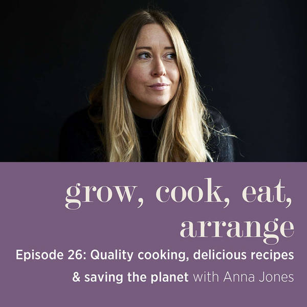 Quality Cooking, Delicious Recipes & Saving the Planet with Bestselling Author & Cook, Anna Jones - Episode 26
