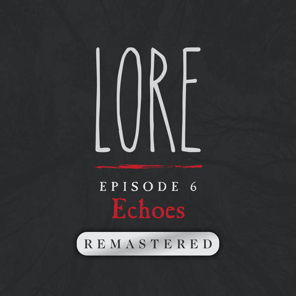 REMASTERED – Episode 6: Echoes