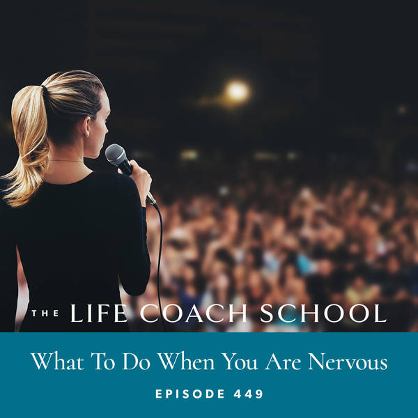 Ep #449: What To Do When You Are Nervous