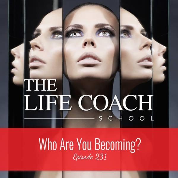 Ep #231: Who Are You Becoming?