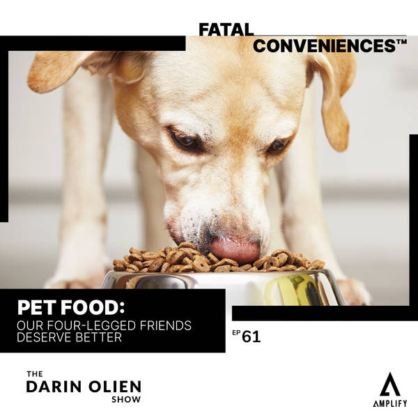#61 Fatal Conveniences™: Pet Food: Our Four-Legged Friends Deserve Better