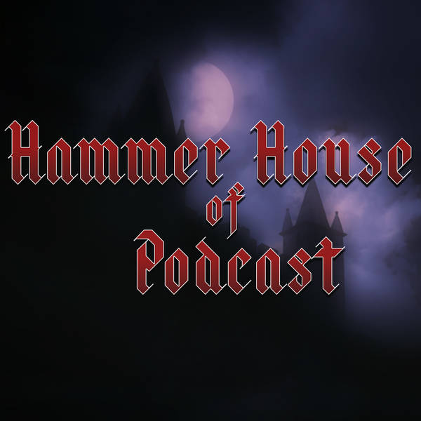 Hammer House of Podcast - Episode 5