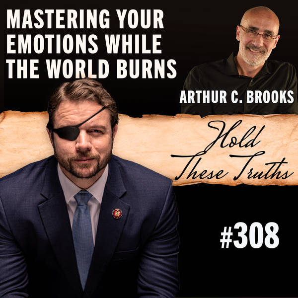Arthur C. Brooks on Mastering Your Emotions While the World Burns