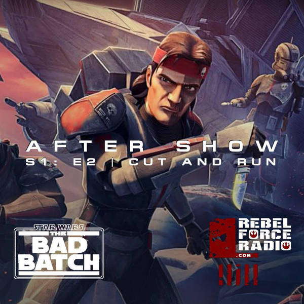 THE BAD BATCH After Show #2: "Cut and Run"
